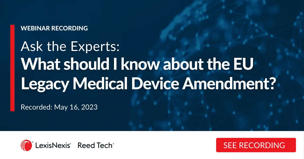 Ask the Experts: What should I know about the EU Legacy Medical Device Amendment?